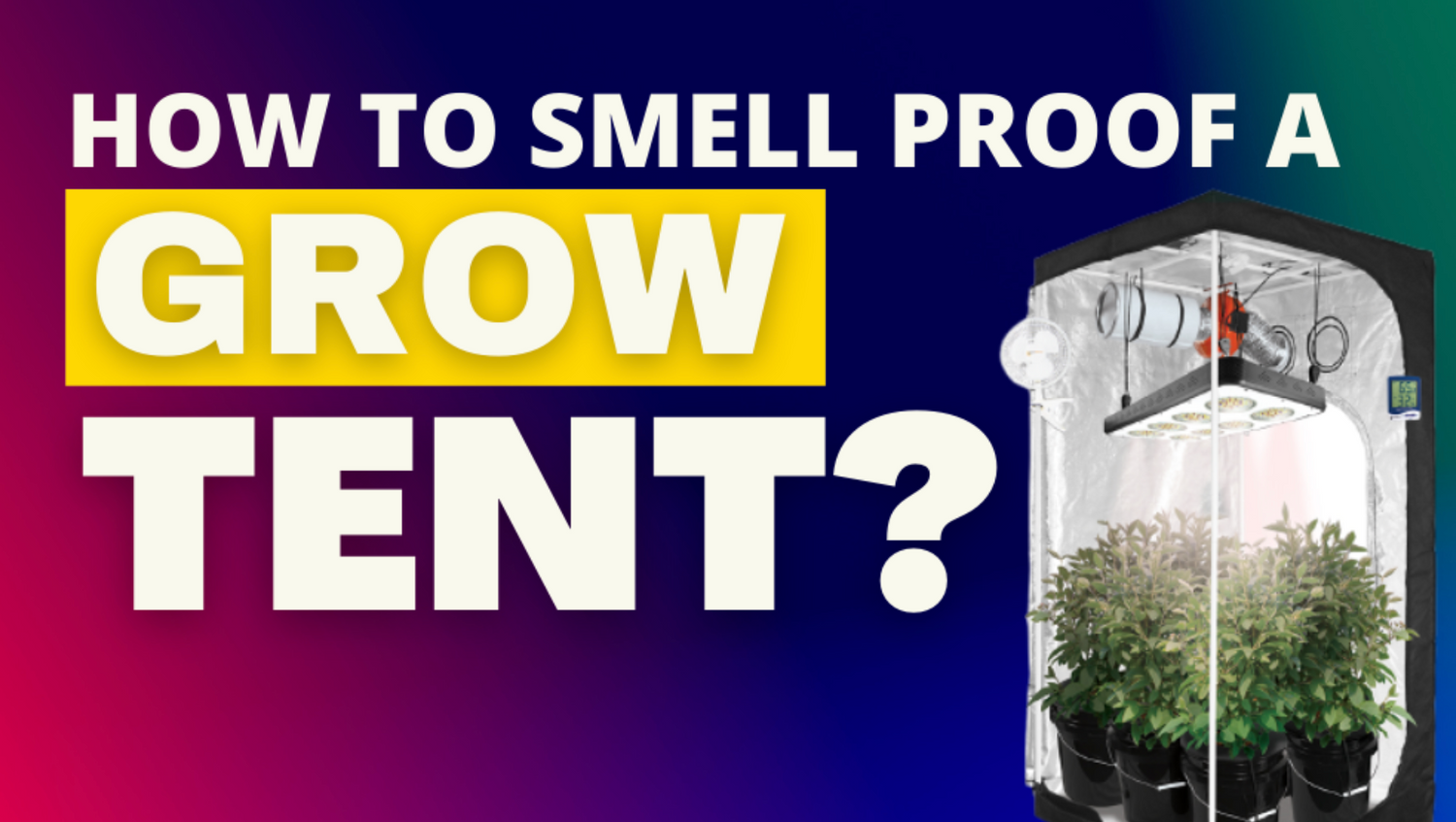smell proof grow tent